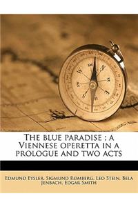The Blue Paradise; A Viennese Operetta in a Prologue and Two Acts