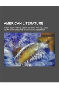 American Literature; A Text-Book for the Use of Schools and Colleges
