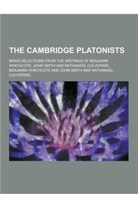 The Cambridge Platonists; Being Selections from the Writings of Benjamin Whichcote, John Smith and Nathanael Culverwel