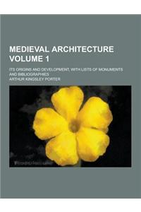 Medieval Architecture; Its Origins and Development, with Lists of Monuments and Bibliographies Volume 1