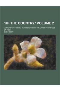 'Up the Country.'; Letters Written to Her Sister from the Upper Provinces of India Volume 2