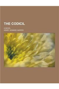The Codicil; A Novel
