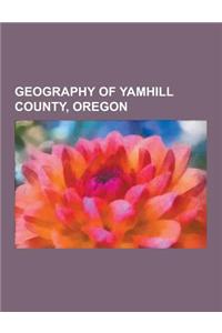Geography of Yamhill County, Oregon: Landforms of Yamhill County, Oregon, Populated Places in Yamhill County, Oregon, Protected Areas of Yamhill Count
