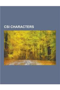 Csi Characters: Csi: Crime Scene Investigation Characters, Csi: Miami Characters, Csi: NY Characters, Gil Grissom, Mac Taylor, Sara Si