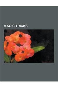 Magic Tricks: Balducci Levitation, Escapology, Sawing a Woman in Half, Bullet Catch, Indian Rope Trick, Pepper's Ghost, Quick-Change