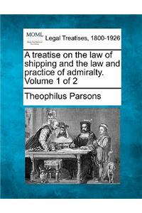 treatise on the law of shipping and the law and practice of admiralty. Volume 1 of 2