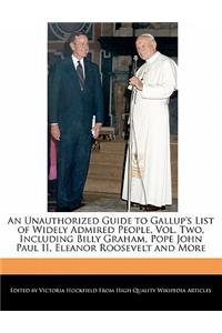 An Unauthorized Guide to Gallup's List of Widely Admired People, Vol. Two, Including Billy Graham, Pope John Paul II, Eleanor Roosevelt and More
