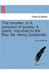 Traveller, or a Prospect of Society. a Poem. Inscribed to the Rev. Mr. Henry Goldsmith.