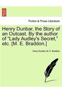 Henry Dunbar, the Story of an Outcast. By the author of 