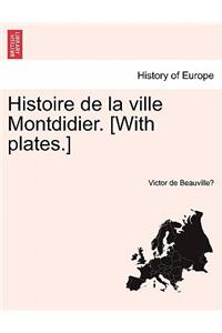 Histoire de la ville Montdidier. [With plates.]