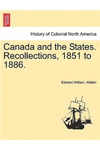 Canada and the States. Recollections, 1851 to 1886.