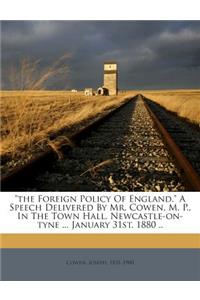 The Foreign Policy of England. a Speech Delivered by Mr. Cowen, M. P., in the Town Hall, Newcastle-On-Tyne ... January 31st, 1880 ..