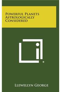 Powerful Planets Astrologically Considered