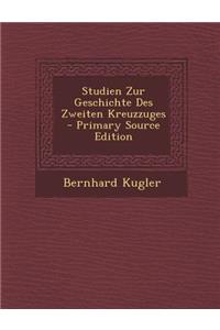Studien Zur Geschichte Des Zweiten Kreuzzuges