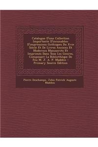 Catalogue D'Une Collection Importante D'Incunables: D'Impressions Gothiques Du Xvie Siecle Et de Livres Anciens Et Modernes Manuscrits Et Imprimes Dan
