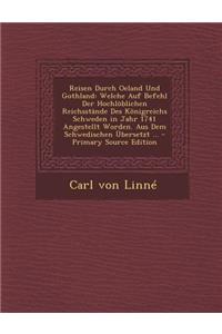 Reisen Durch Oeland Und Gothland: Welche Auf Befehl Der Hochloblichen Reichsstande Des Konigreichs Schweden in Jahr 1741 Angestellt Worden. Aus Dem Schwedischen Ubersetzt ...