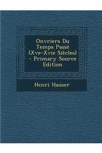 Onvriers Du Temps Passe (Xve-Xvie Siecles)
