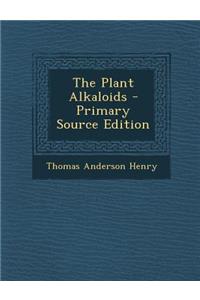 The Plant Alkaloids - Primary Source Edition