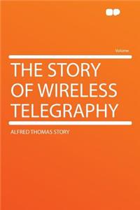 The Story of Wireless Telegraphy