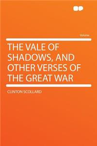 The Vale of Shadows, and Other Verses of the Great War