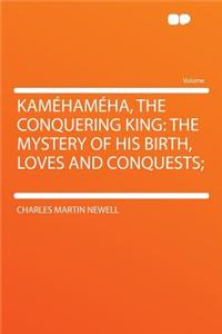 Kamehameha, the Conquering King
