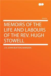 Memoirs of the Life and Labours of the Rev. Hugh Stowell