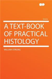 A Text-Book of Practical Histology