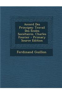 Accord Des Principes: Travail Des Ecoles Societaires. Charles Fourier