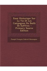 Essai Historique Sur La Vie Et Les Campagnes Du Bailli de Suffren - Primary Source Edition