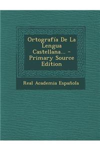 Ortografía De La Lengua Castellana... - Primary Source Edition