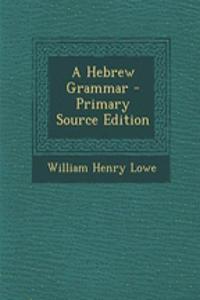 A Hebrew Grammar - Primary Source Edition