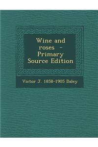 Wine and Roses - Primary Source Edition