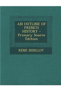 An Outline of French History - Primary Source Edition
