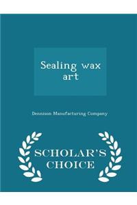 Sealing Wax Art - Scholar's Choice Edition