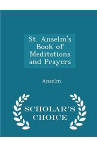 St. Anselm's Book of Meditations and Prayers - Scholar's Choice Edition