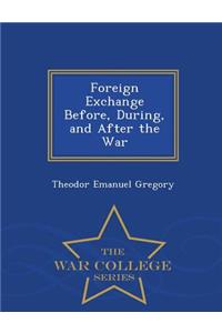 Foreign Exchange Before, During, and After the War - War College Series
