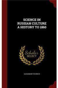 Science in Russian Culture a History to 1860