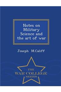 Notes on Military Science and the Art of War - War College Series