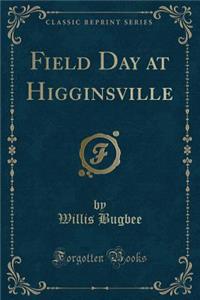 Field Day at Higginsville (Classic Reprint)
