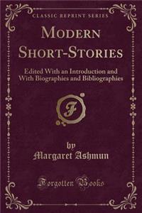 Modern Short-Stories: Edited with an Introduction and with Biographies and Bibliographies (Classic Reprint)