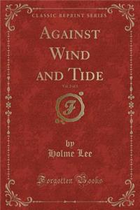 Against Wind and Tide, Vol. 2 of 3 (Classic Reprint)