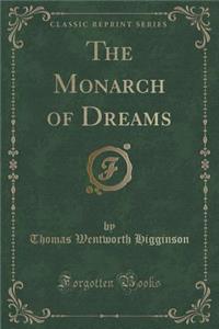 The Monarch of Dreams (Classic Reprint)