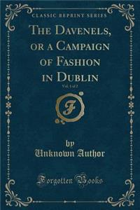 The Davenels, or a Campaign of Fashion in Dublin, Vol. 1 of 2 (Classic Reprint)