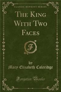 The King with Two Faces (Classic Reprint)