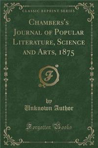 Chambers's Journal of Popular Literature, Science and Arts, 1875 (Classic Reprint)