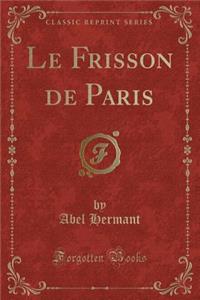 Le Frisson de Paris (Classic Reprint)