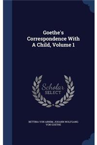Goethe's Correspondence With A Child, Volume 1