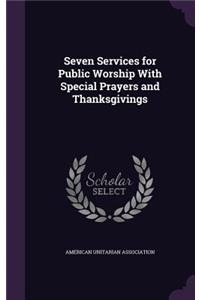 Seven Services for Public Worship with Special Prayers and Thanksgivings