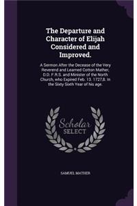 Departure and Character of Elijah Considered and Improved.