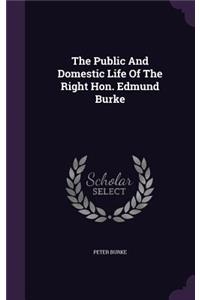 The Public And Domestic Life Of The Right Hon. Edmund Burke